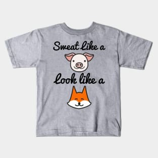 Sweat Like A Pig Look Like A Fox - Workout Motivation Gym Fitness Kids T-Shirt